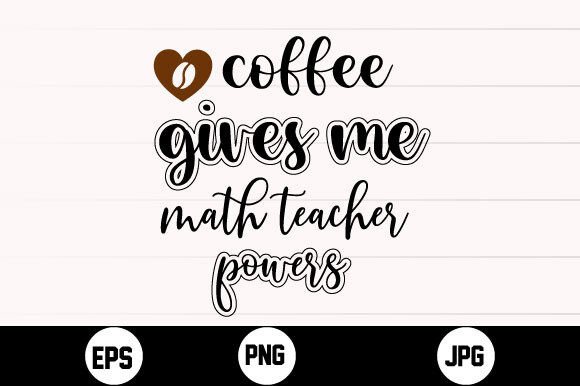 Coffee Gives Me Math Teacher Powers Svg Review for Real Projects