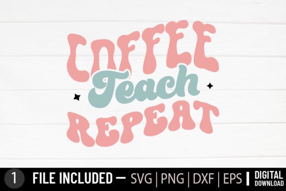 Coffee Teach Repeat - Teacher Retro SVG for Crafts and Graphics