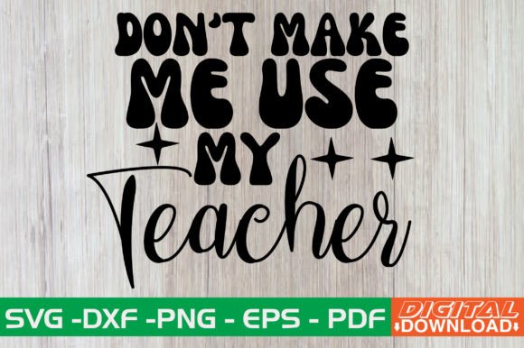 Dont Make Me Use My Teacher Retro SVG: A Versatile Craft Graphic for Local Branding