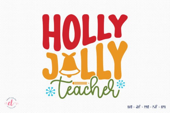 Holly Jolly Teacher: A Festive SVG Design for Crafts and Graphics Projects