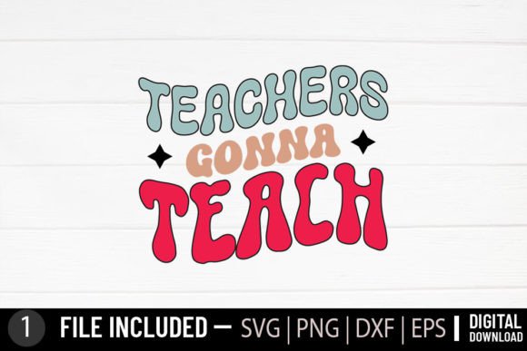 Teachers Gonna Teach - Teacher Retro SVG for Crafts and Graphics